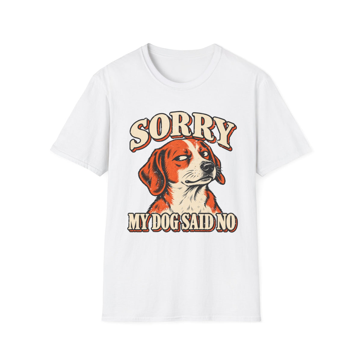 Sorry My Dog Said No T-Shirt