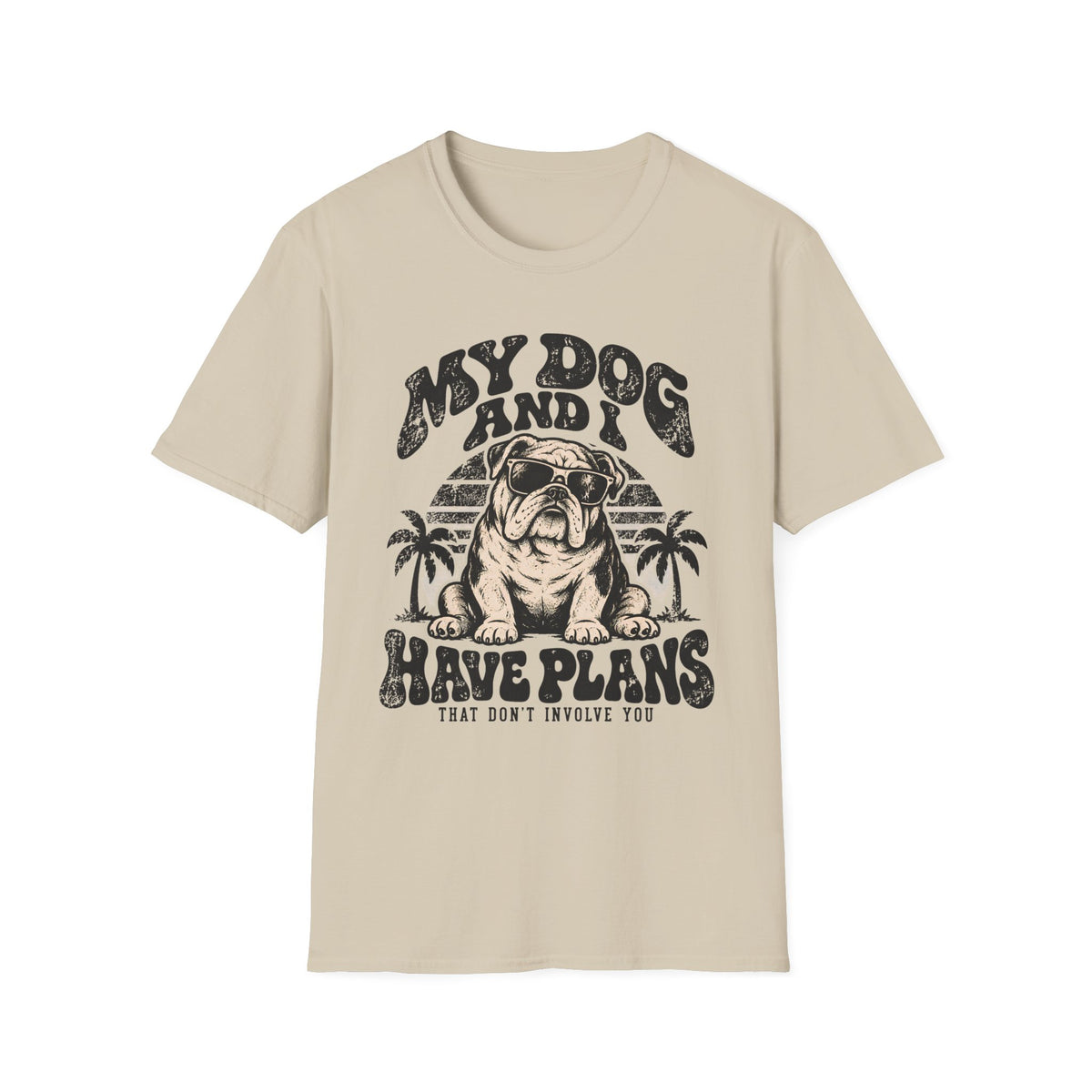 My Dog & I Have Plans that Don't Involve You T-Shirt