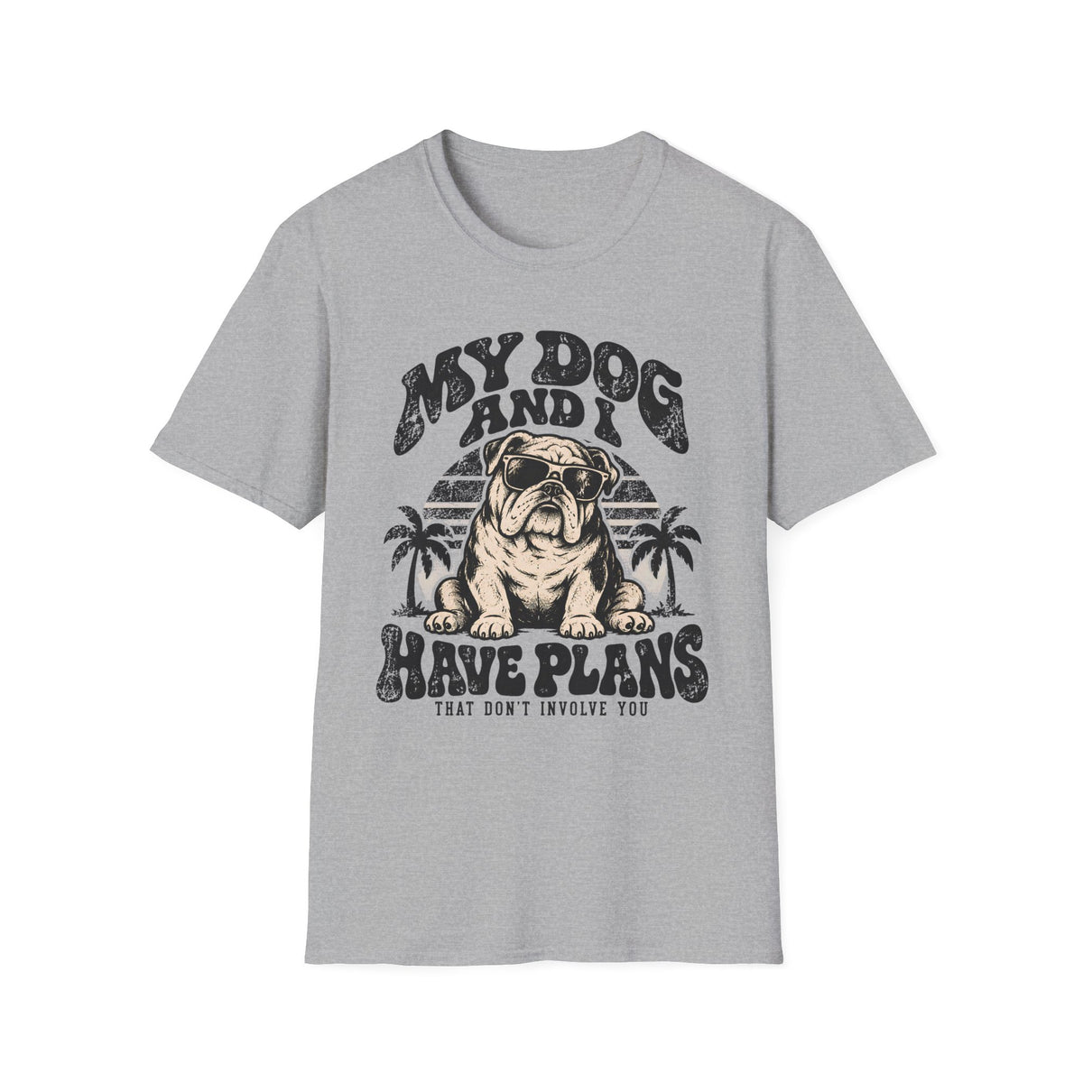 My Dog & I Have Plans that Don't Involve You T-Shirt