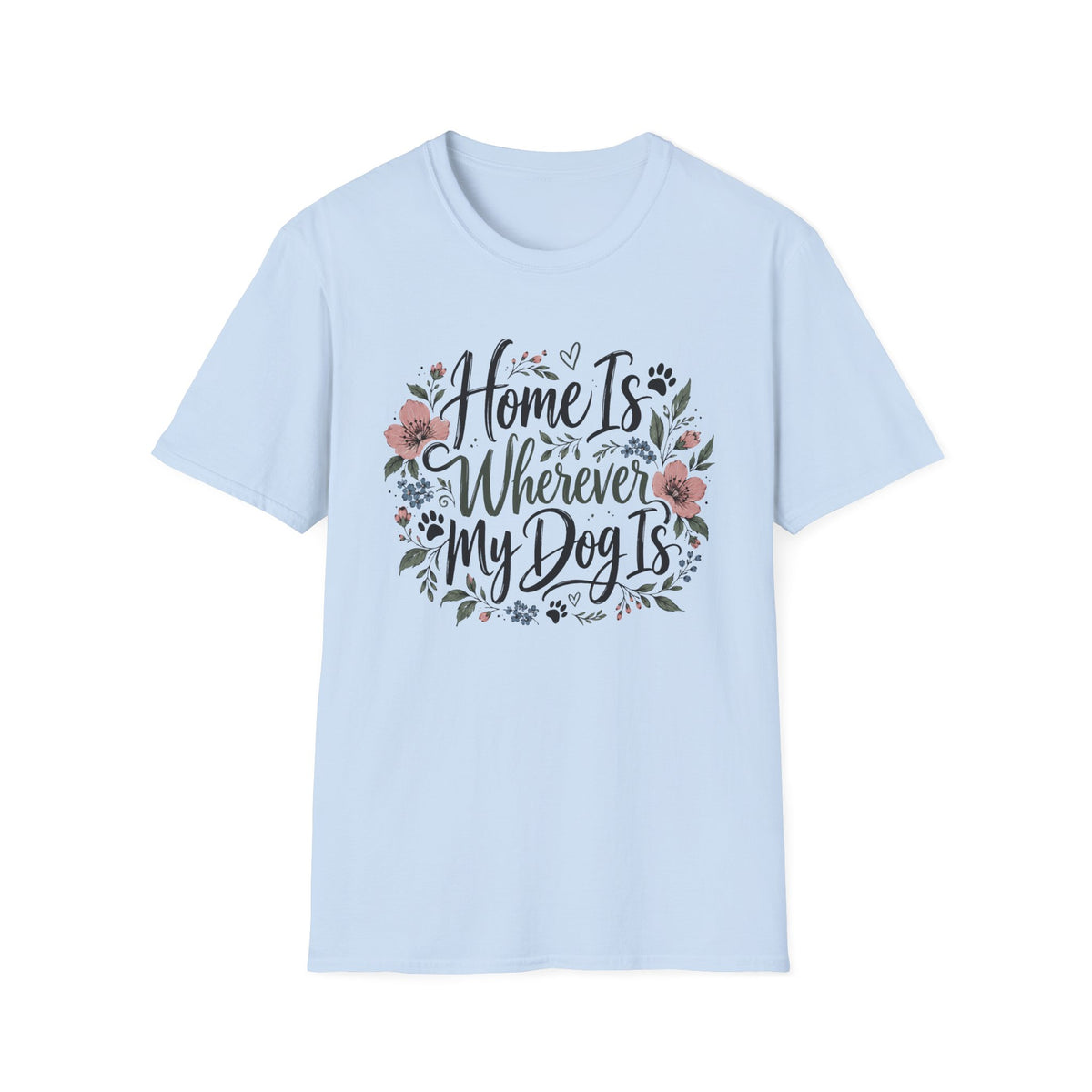 Home Is Wherever My Dog Is T-Shirt