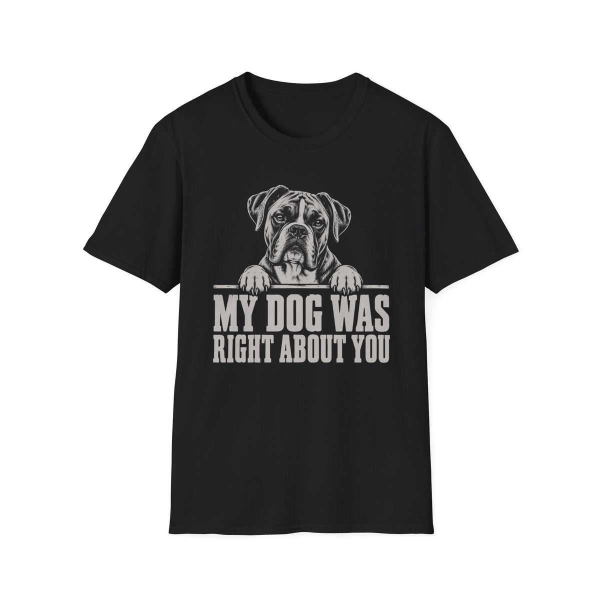 My Dog Was Right About You T-Shirt