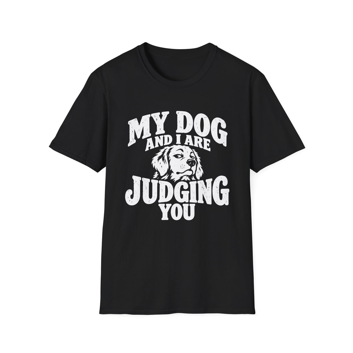 My Dog and I Are Judging You T-Shirt