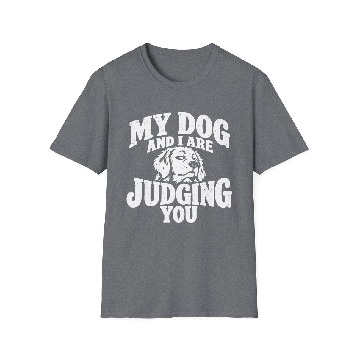 My Dog and I Are Judging You T-Shirt