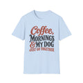 Coffee, Mornings & My Dog Go Together T-Shirt