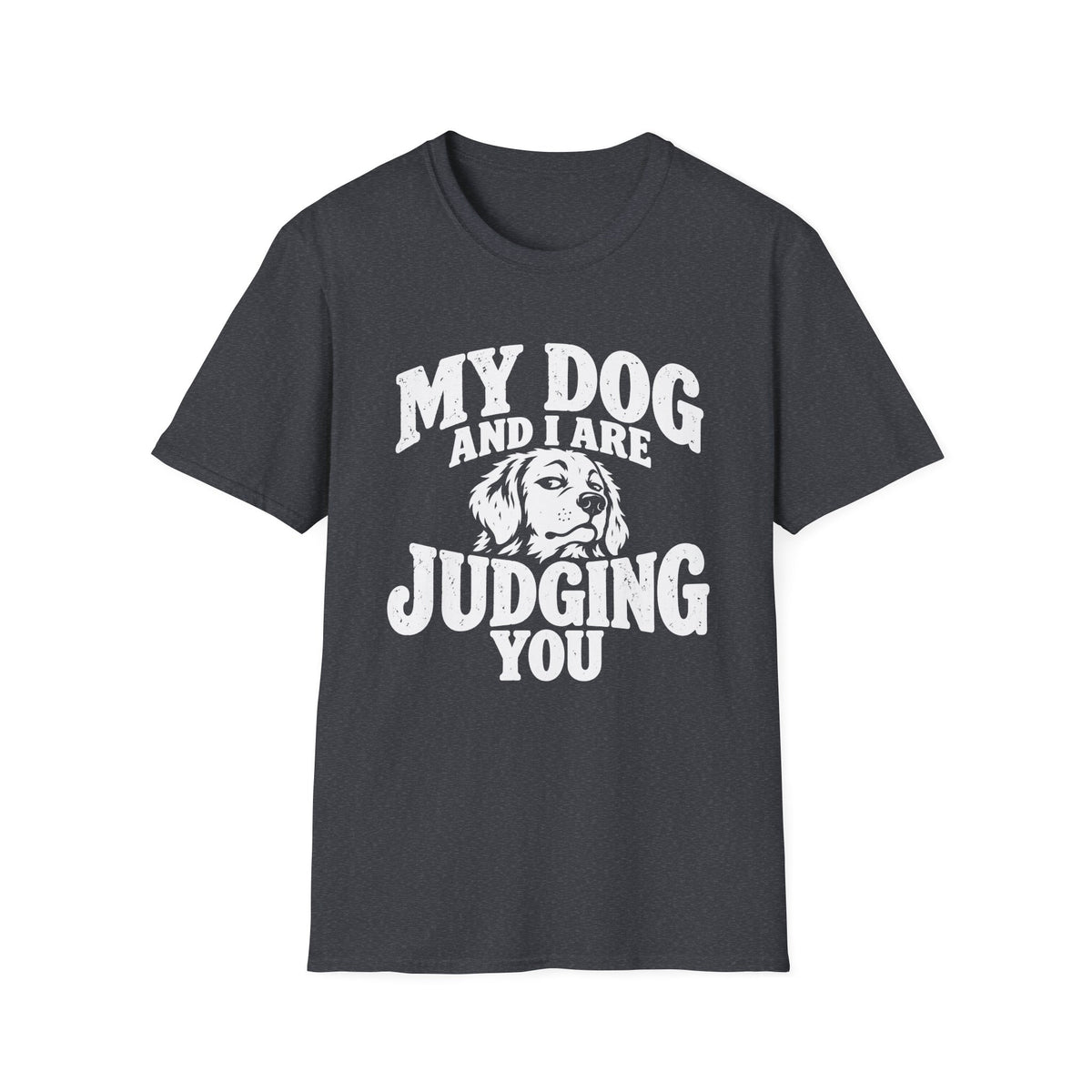 My Dog and I Are Judging You T-Shirt