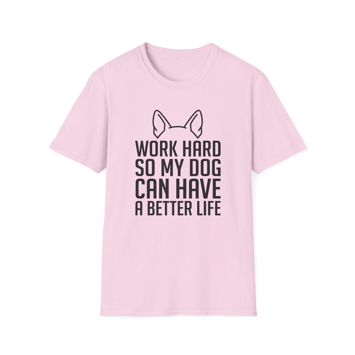 Work Hard So My Dog Can Have A Better Life T-Shirt