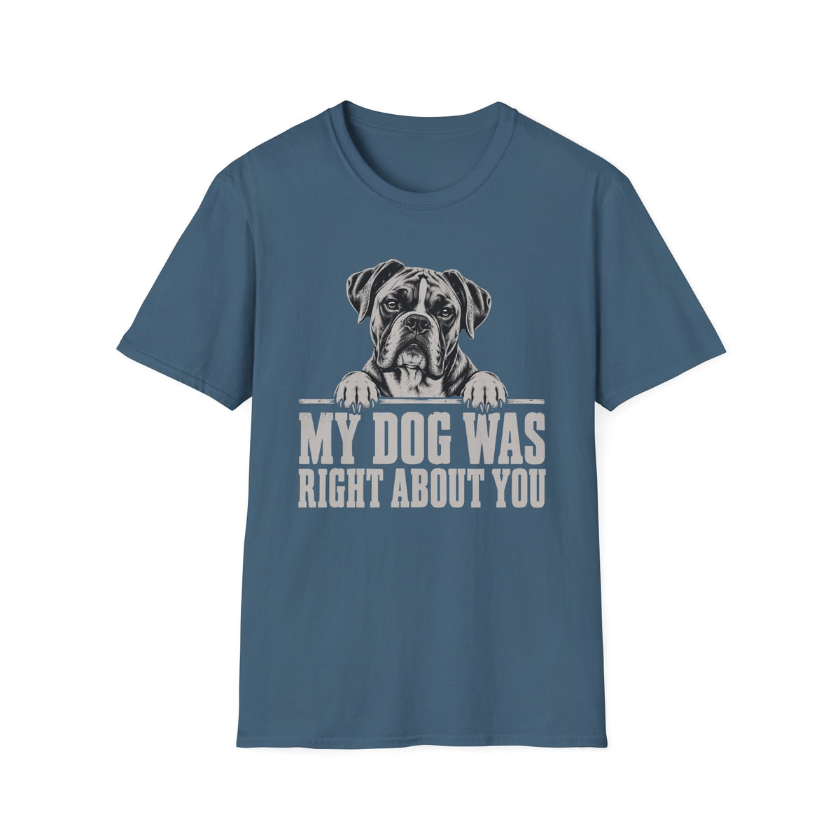 My Dog Was Right About You T-Shirt