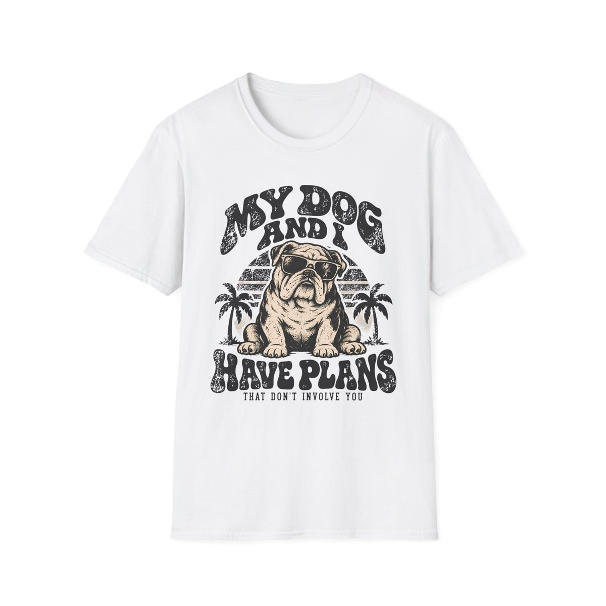 My Dog & I Have Plans that Don't Involve You T-Shirt