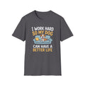 I Work Hard So My Dog Can Have a Better Life T-Shirt