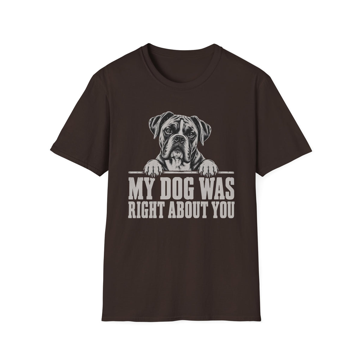 My Dog Was Right About You T-Shirt