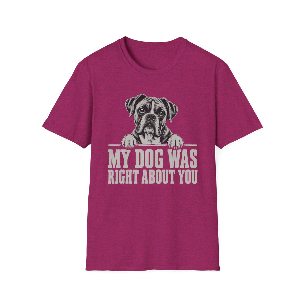 My Dog Was Right About You T-Shirt