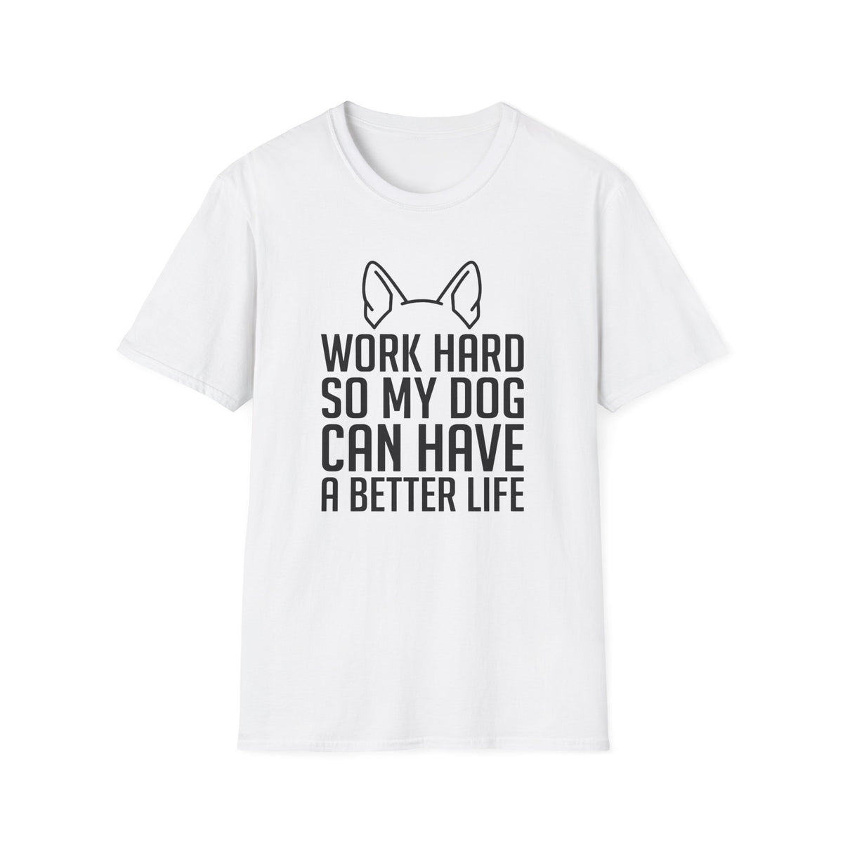 Work Hard So My Dog Can Have A Better Life T-Shirt