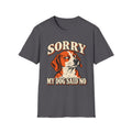 Sorry My Dog Said No T-Shirt