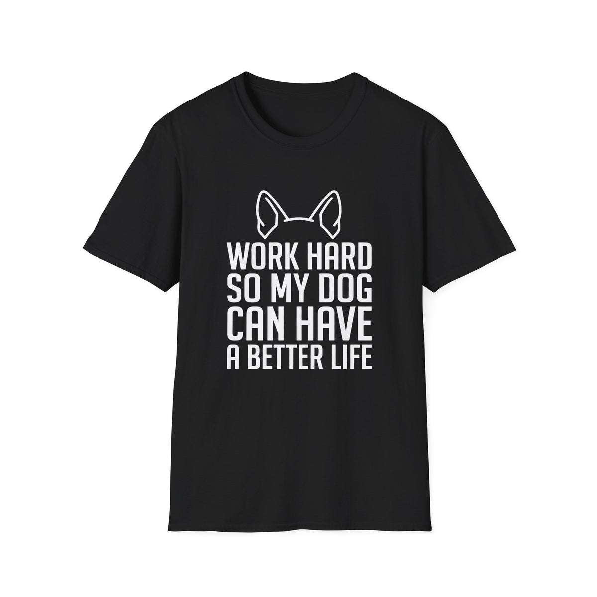Work Hard So My Dog Can Have A Better Life T-Shirt