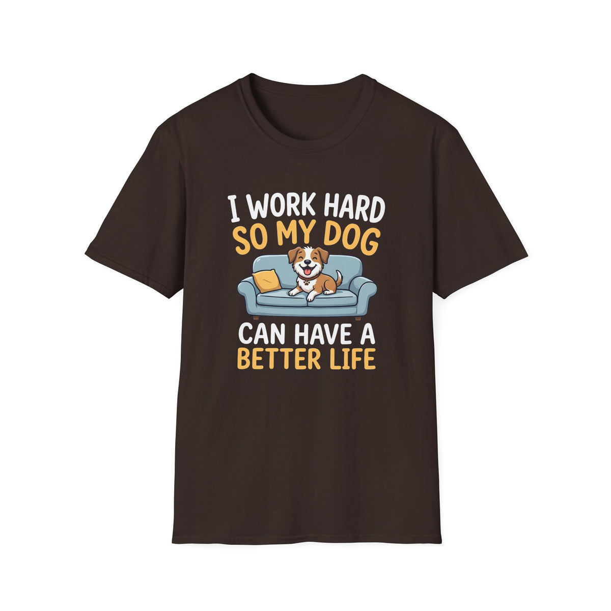 I Work Hard So My Dog Can Have a Better Life T-Shirt
