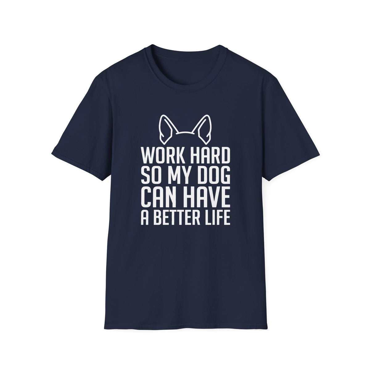 Work Hard So My Dog Can Have A Better Life T-Shirt