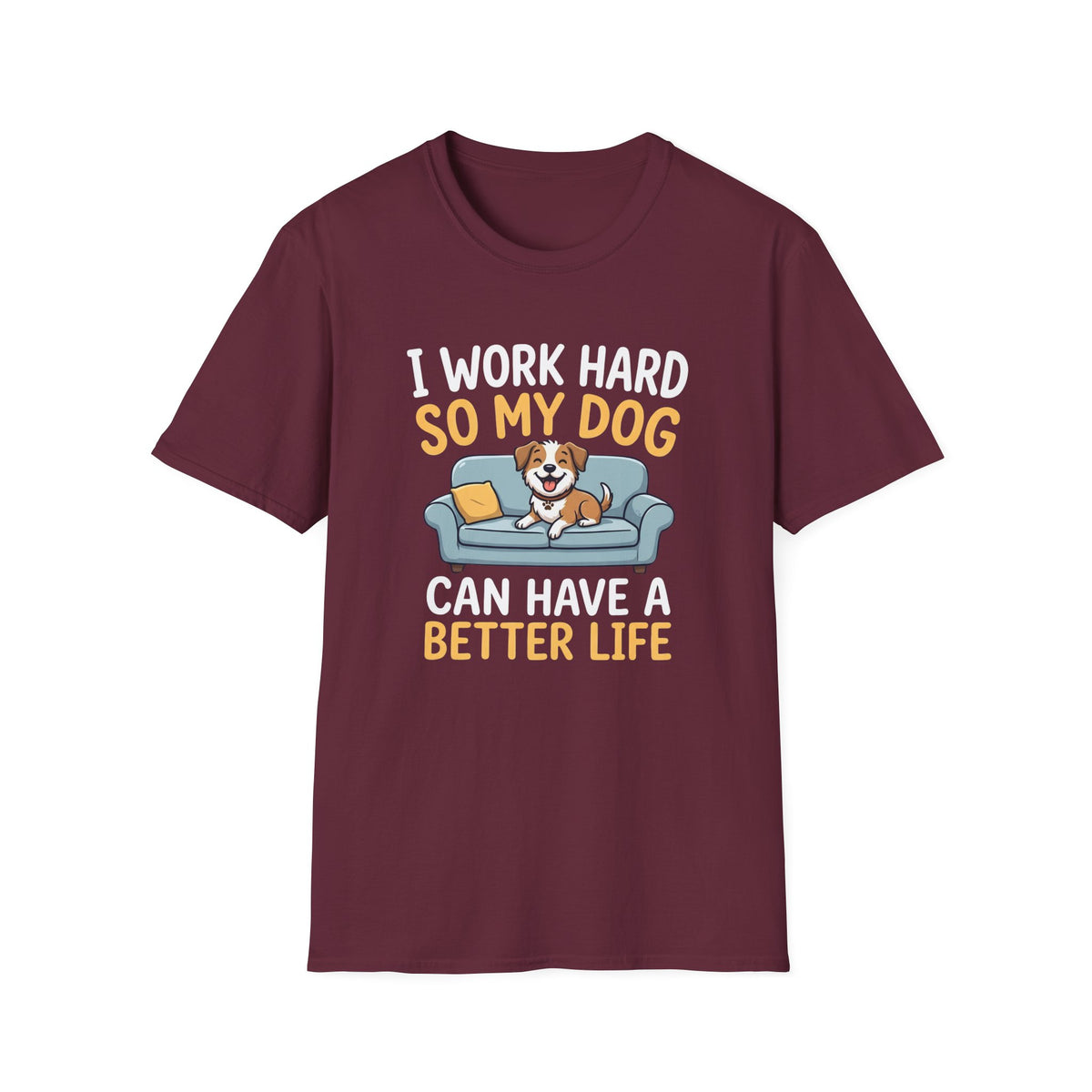 I Work Hard So My Dog Can Have a Better Life T-Shirt