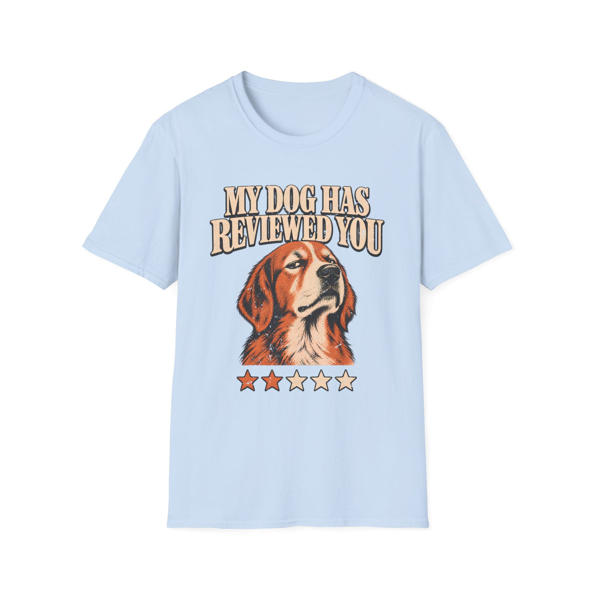 My Dog Has Reviewed You T-Shirt