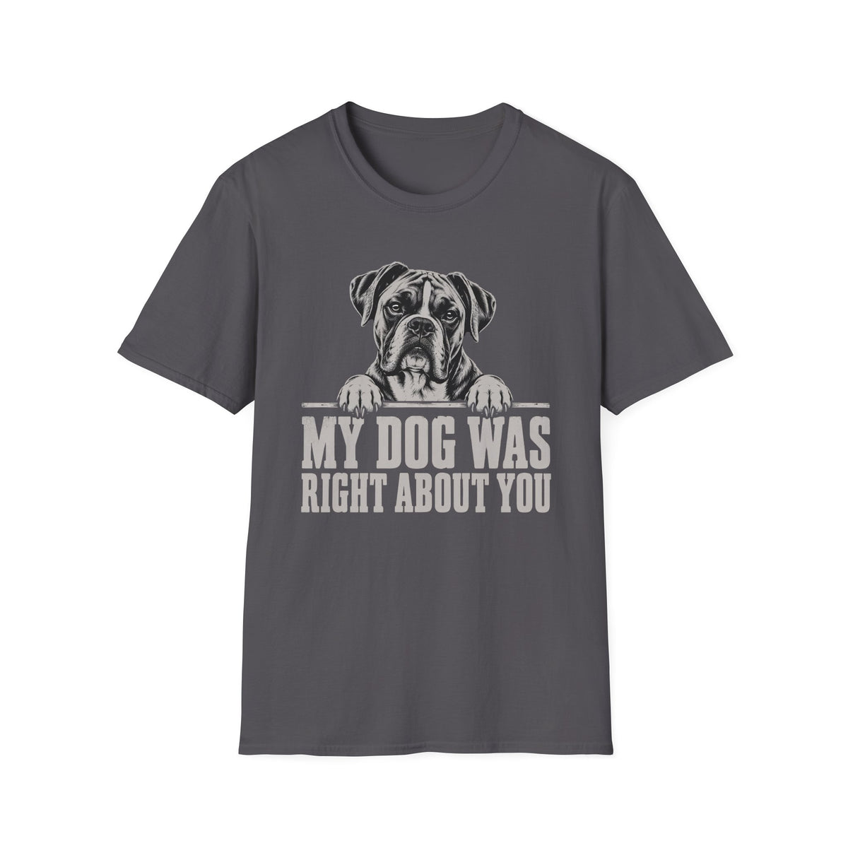 My Dog Was Right About You T-Shirt
