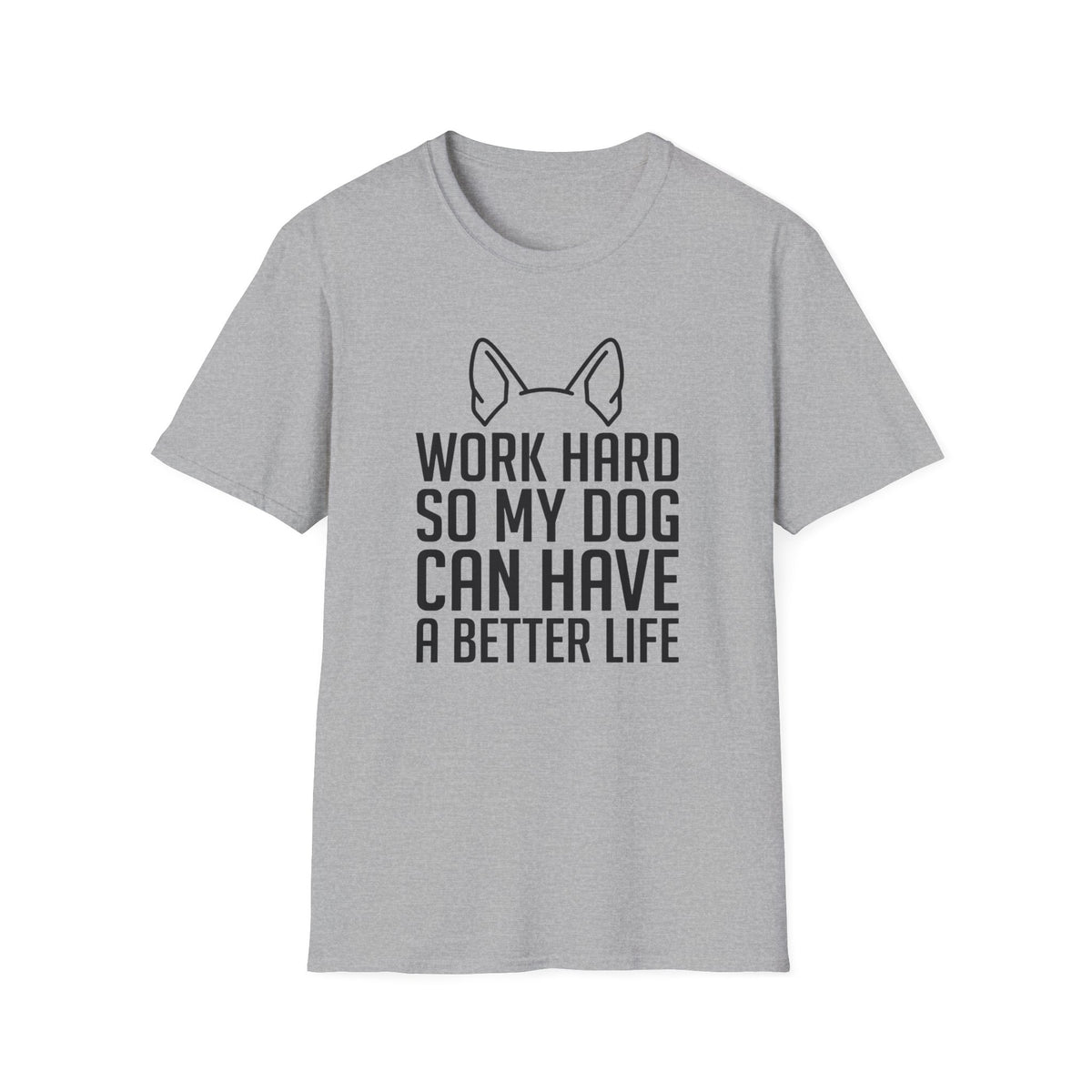 Work Hard So My Dog Can Have A Better Life T-Shirt