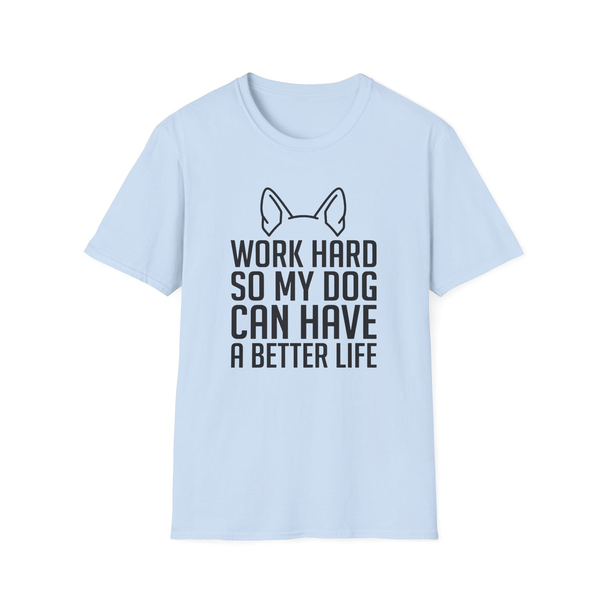 Work Hard So My Dog Can Have A Better Life T-Shirt
