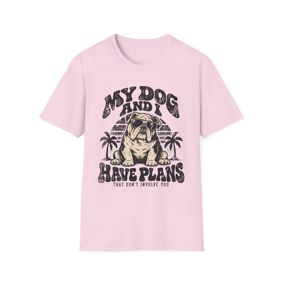My Dog & I Have Plans that Don't Involve You T-Shirt