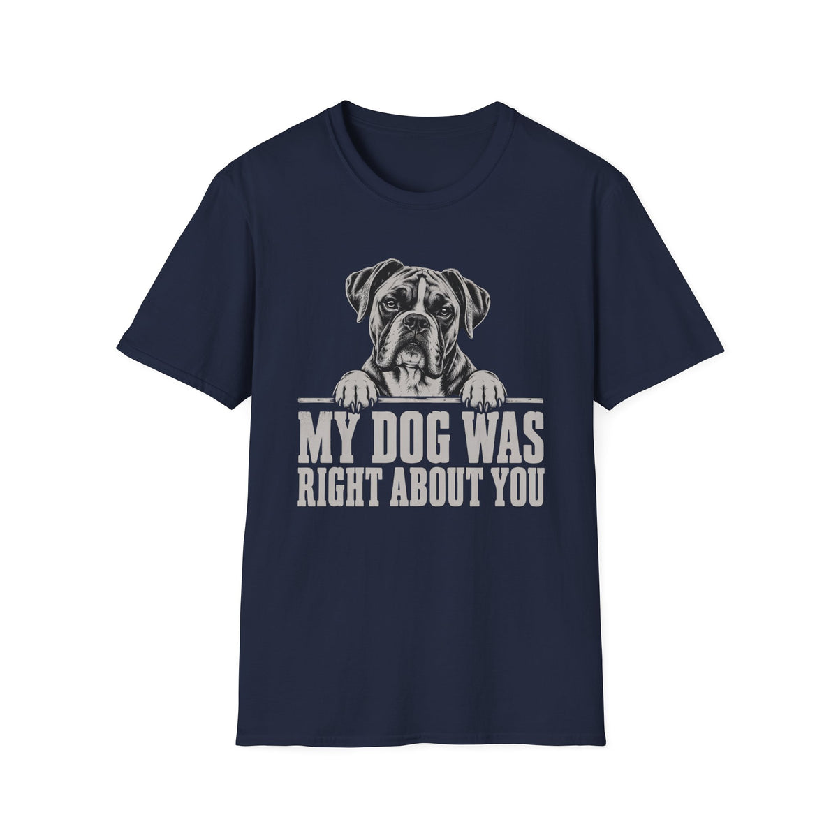 My Dog Was Right About You T-Shirt