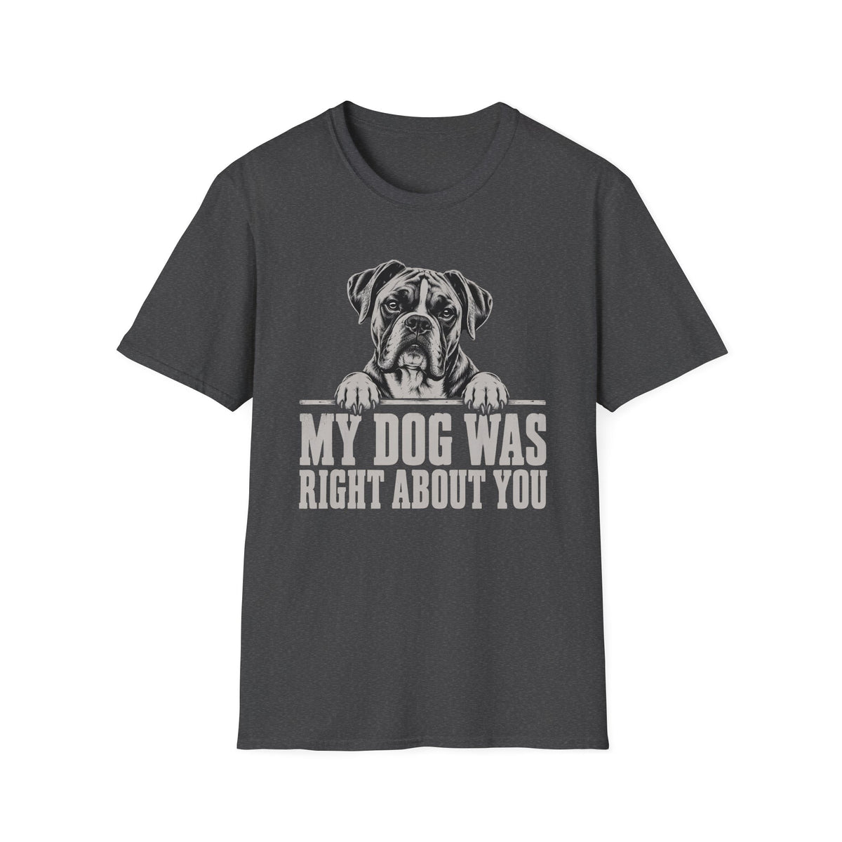 My Dog Was Right About You T-Shirt