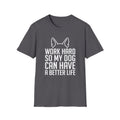 Work Hard So My Dog Can Have A Better Life T-Shirt