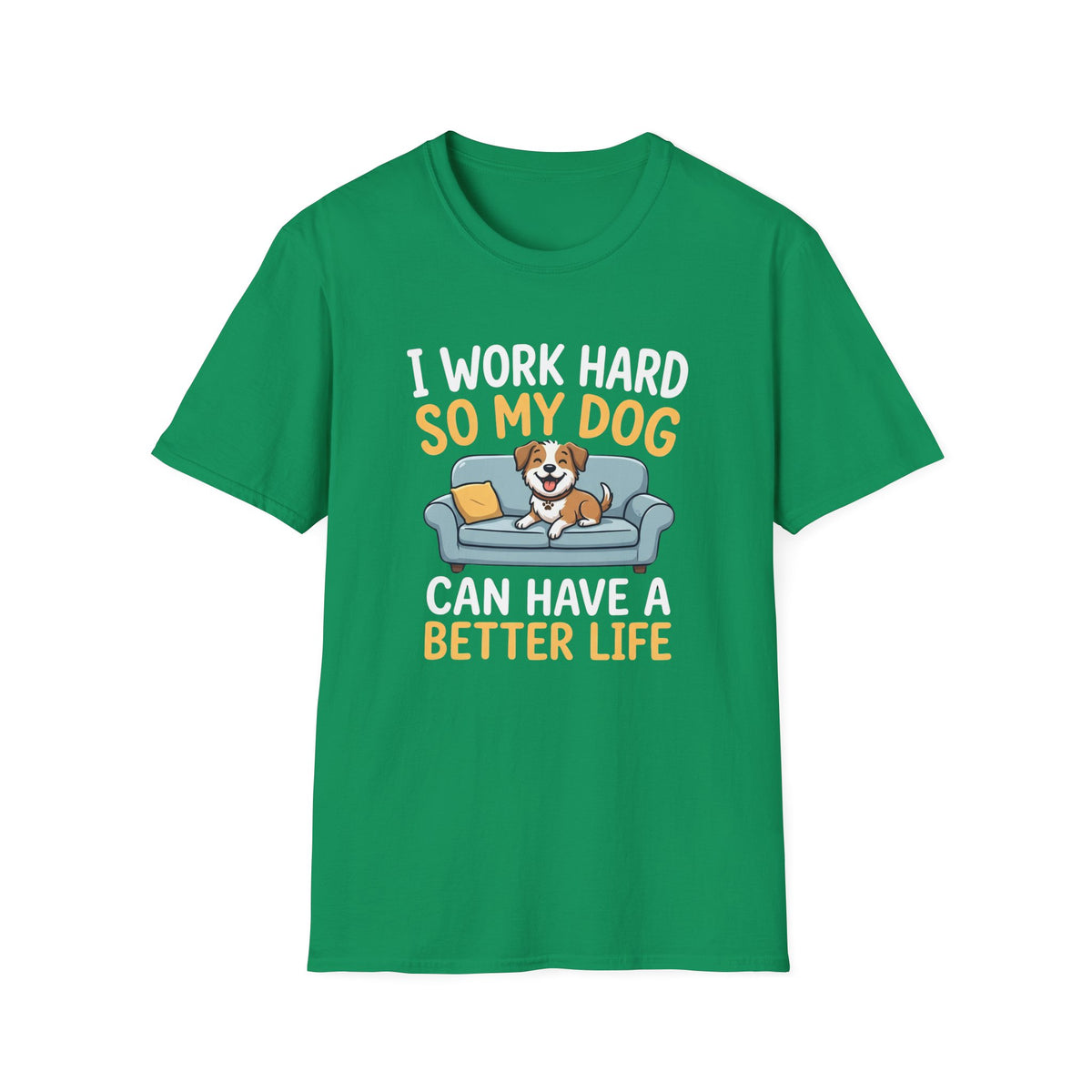 I Work Hard So My Dog Can Have a Better Life T-Shirt